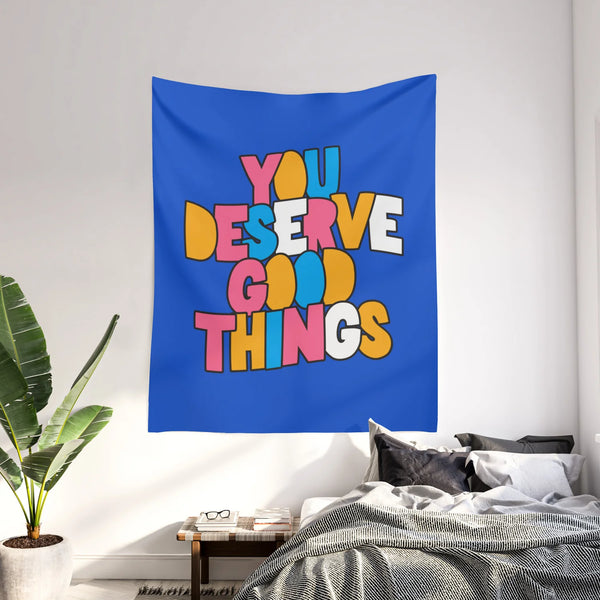 You Deserve Good Things Wall Tapestry
