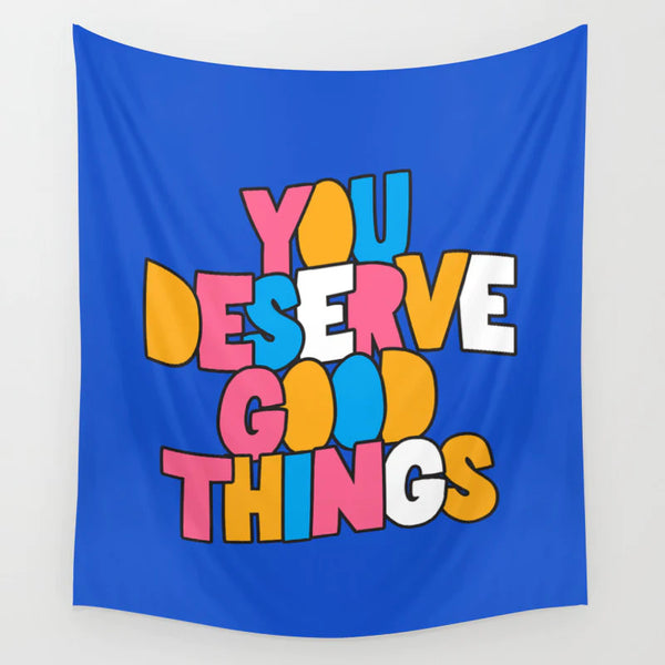 You Deserve Good Things Wall Tapestry