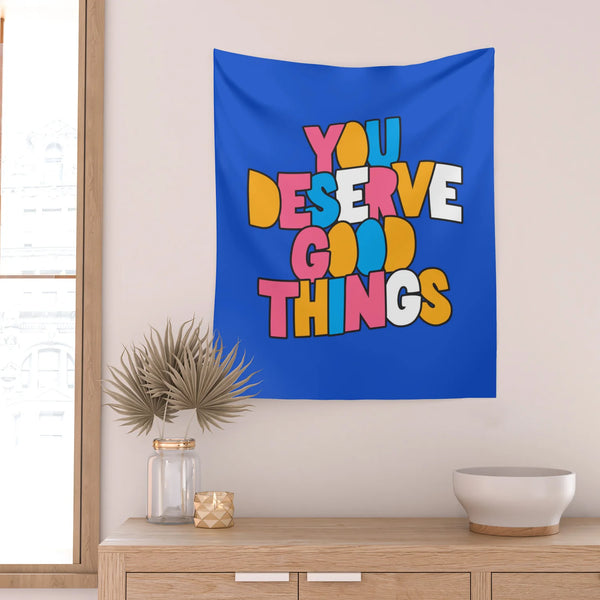 You Deserve Good Things Wall Tapestry